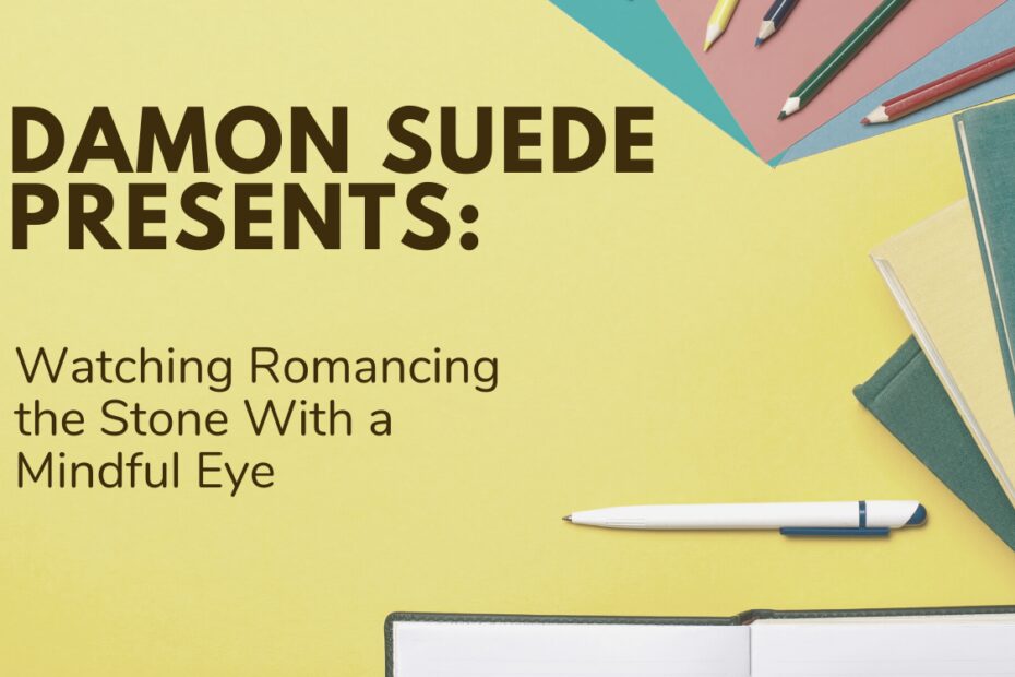 Watching Romancing the Stone With a Mindful Eye